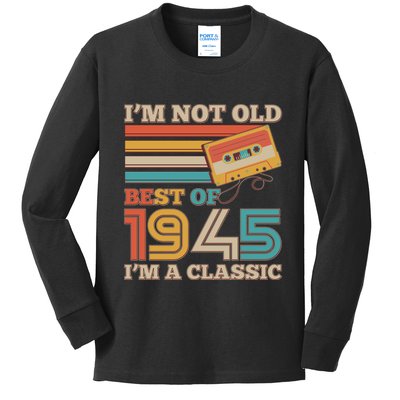 Im Not Old Best Of 1945 Im A Classic 80th Birthday Kids Long Sleeve Shirt