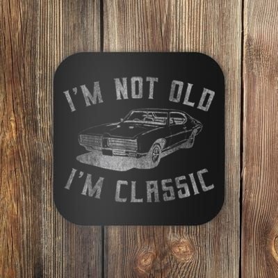 I'm Not Old I'm Classic Funny Car Graphic Wo Coaster