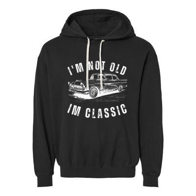 Im Not Old Im Funny Dad Birthday Old Car Garment-Dyed Fleece Hoodie