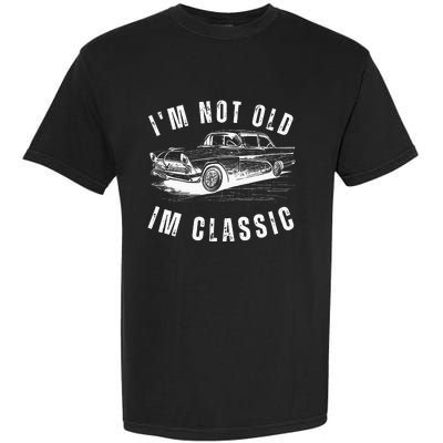 Im Not Old Im Funny Dad Birthday Old Car Garment-Dyed Heavyweight T-Shirt