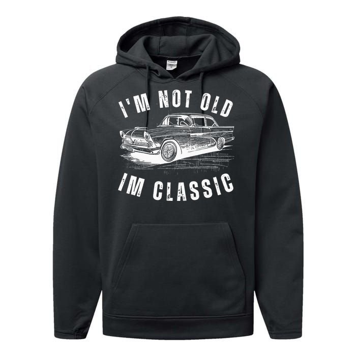 Im Not Old Im Funny Dad Birthday Old Car Performance Fleece Hoodie