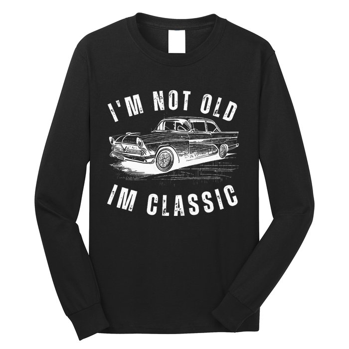 Im Not Old Im Funny Dad Birthday Old Car Long Sleeve Shirt