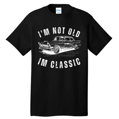 Im Not Old Im Funny Dad Birthday Old Car Tall T-Shirt