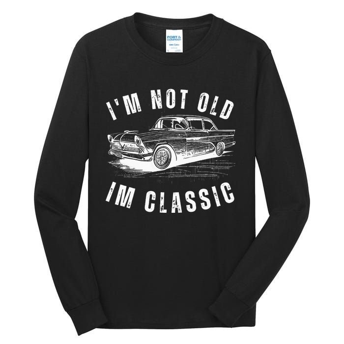 Im Not Old Im Funny Dad Birthday Old Car Tall Long Sleeve T-Shirt