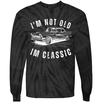 Im Not Old Im Funny Dad Birthday Old Car Tie-Dye Long Sleeve Shirt