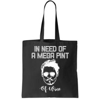 In Need Of A Mega Pint Of Wine Funny Bag