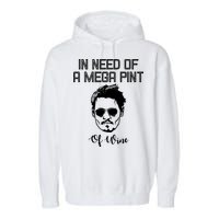 In Need Of A Mega Pint Of Wine Funny Garment-Dyed Fleece Hoodie
