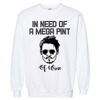 In Need Of A Mega Pint Of Wine Funny Garment-Dyed Sweatshirt