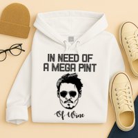 In Need Of A Mega Pint Of Wine Funny Hoodie
