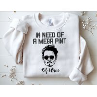 In Need Of A Mega Pint Of Wine Funny Sweatshirt
