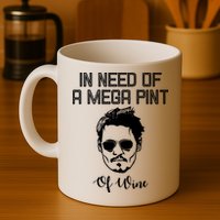 In Need Of A Mega Pint Of Wine Funny Mug