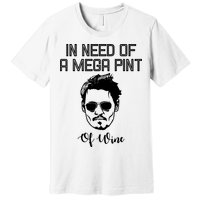In Need Of A Mega Pint Of Wine Funny Premium T-Shirt