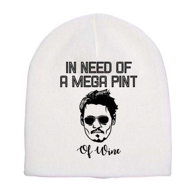 In Need Of A Mega Pint Of Wine Funny Short Acrylic Beanie