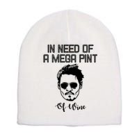 In Need Of A Mega Pint Of Wine Funny Short Acrylic Beanie