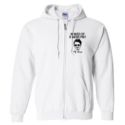 In Need Of A Mega Pint Of Wine Funny Full Zip Hoodie