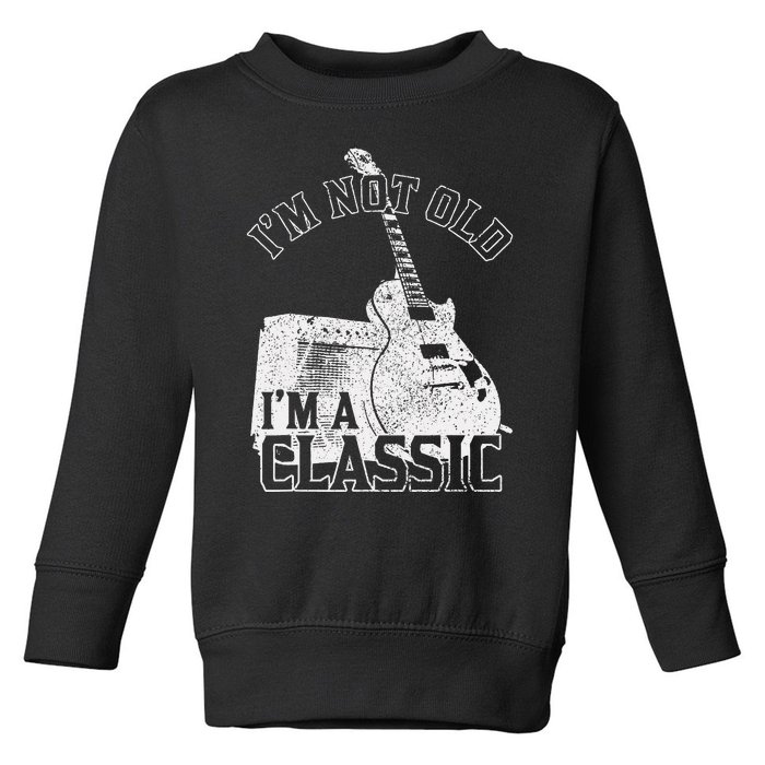 Im Not Old Im A Classic Rock Music Guitar Player Birthday Toddler Sweatshirt