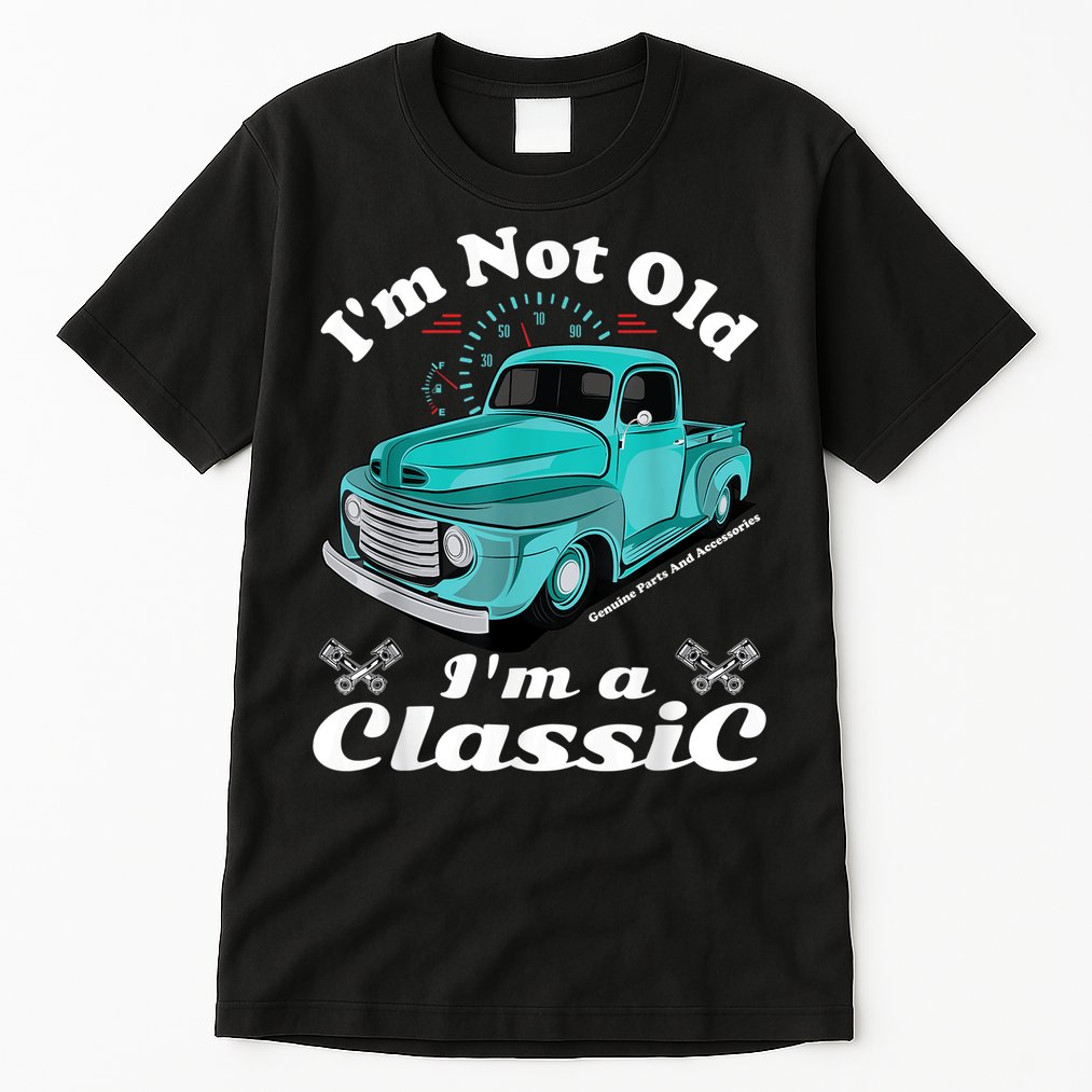 I'm Not Old I'm A Classic Vintage Car Truck Birthday Shirt Tall T-Shirt