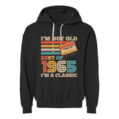 Im Not Old Best Of 1965 Im A Classic 60th Birthday Garment-Dyed Fleece Hoodie