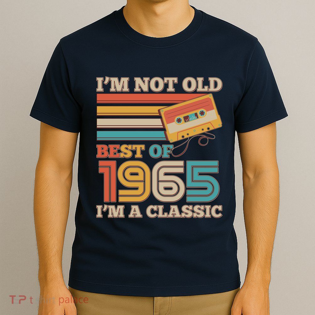 Im Not Old Best Of 1965 Im A Classic 60th Birthday T-Shirt