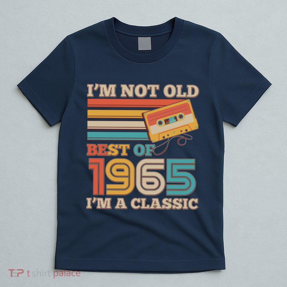 Im Not Old Best Of 1965 Im A Classic 60th Birthday T-Shirt
