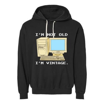 I'm Not Old I'm Vintage Funny Computer Garment-Dyed Fleece Hoodie