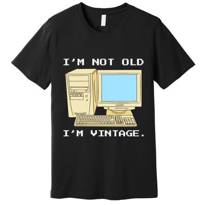 I'm Not Old I'm Vintage Funny Computer Premium T-Shirt