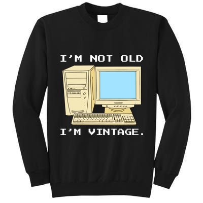 I'm Not Old I'm Vintage Funny Computer Tall Sweatshirt