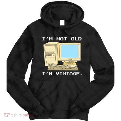 I'm Not Old I'm Vintage Funny Computer Tie Dye Hoodie