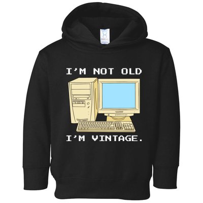 I'm Not Old I'm Vintage Funny Computer Toddler Hoodie