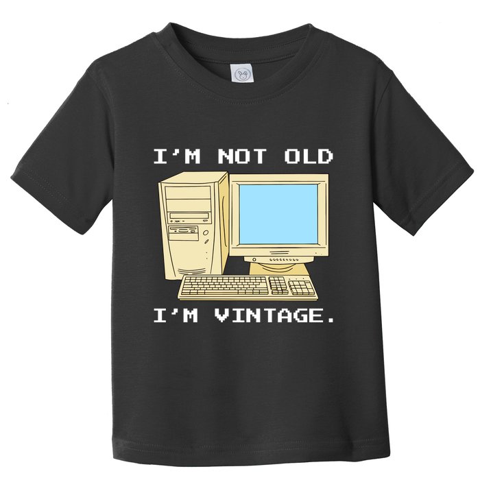 I'm Not Old I'm Vintage Funny Computer Toddler T-Shirt