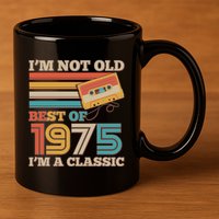 Im Not Old Best Of 1975 Im A Classic 50th Birthday 11oz C Handle Ceramic Mug