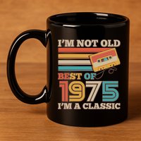 Im Not Old Best Of 1975 Im A Classic 50th Birthday 11oz C Handle Ceramic Mug