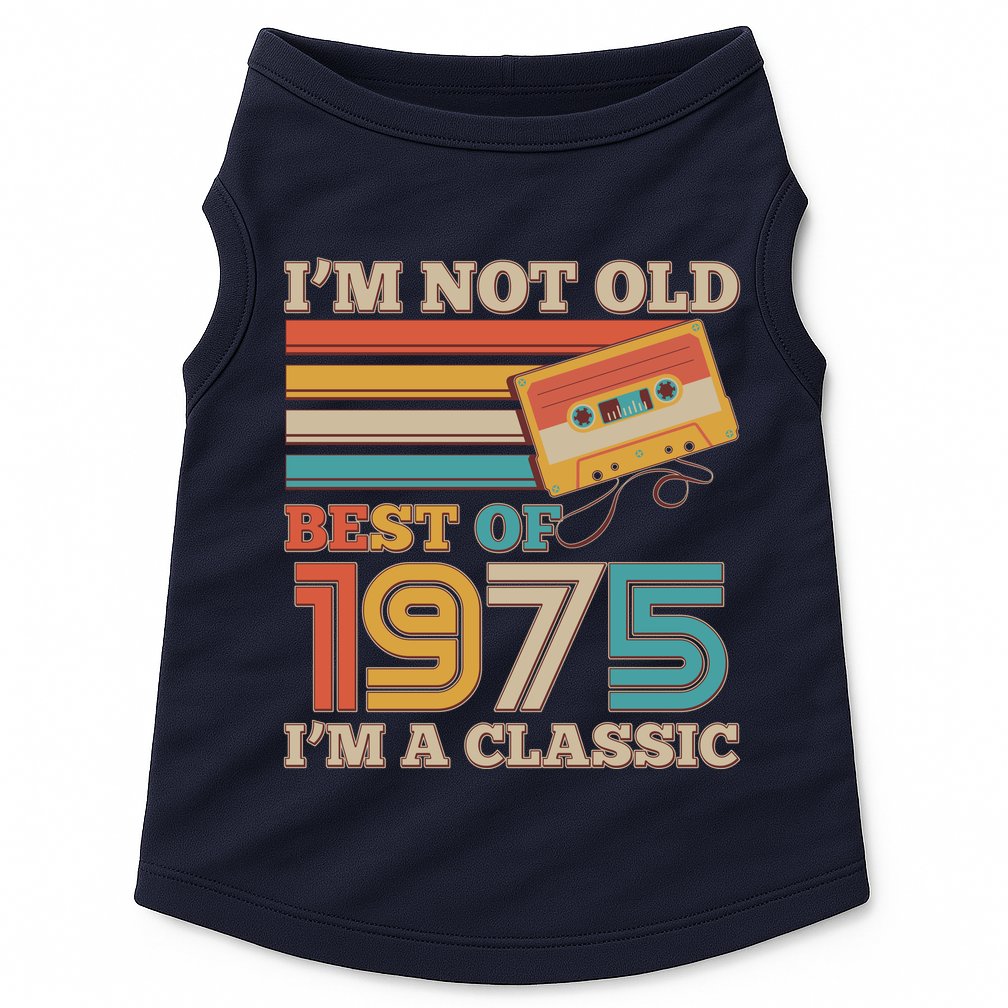 Im Not Old Best Of 1975 Im A Classic 50th Birthday Doggie Tank