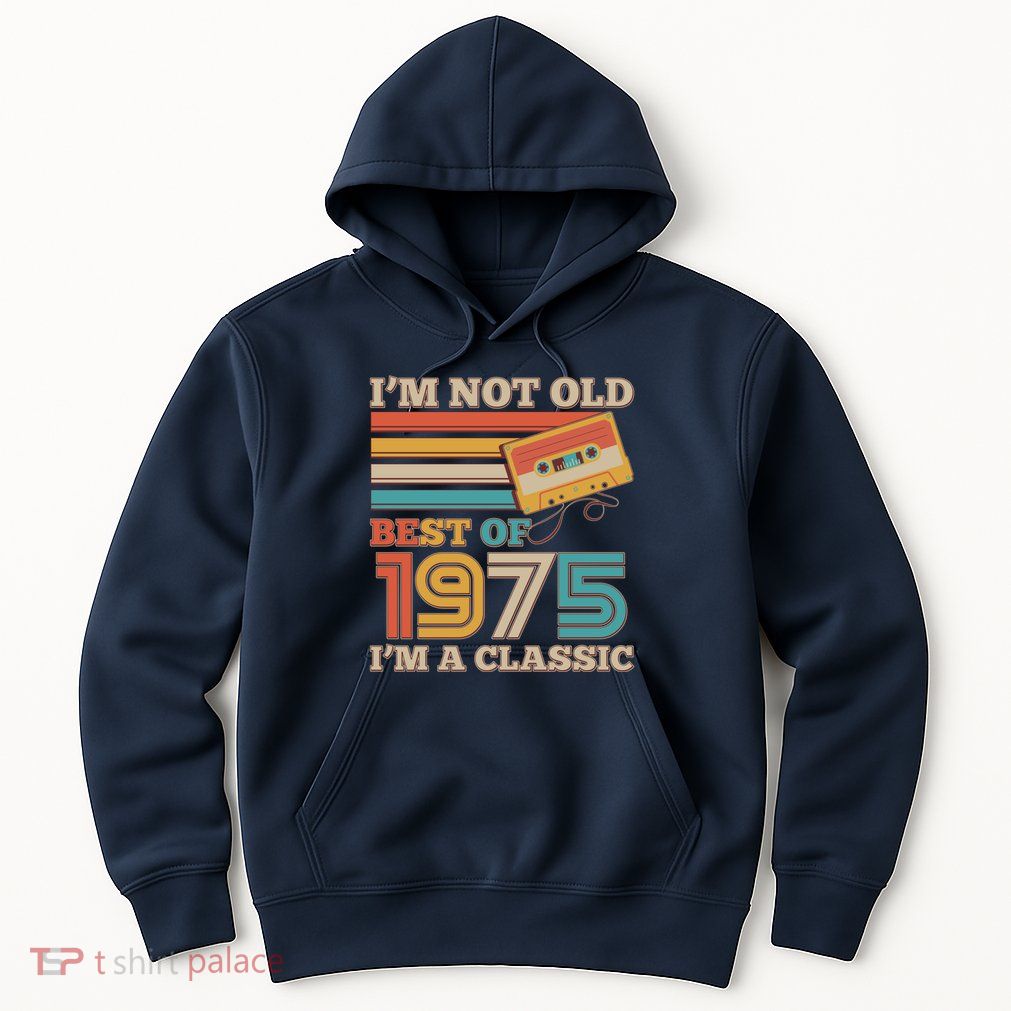 Im Not Old Best Of 1975 Im A Classic 50th Birthday Hoodie