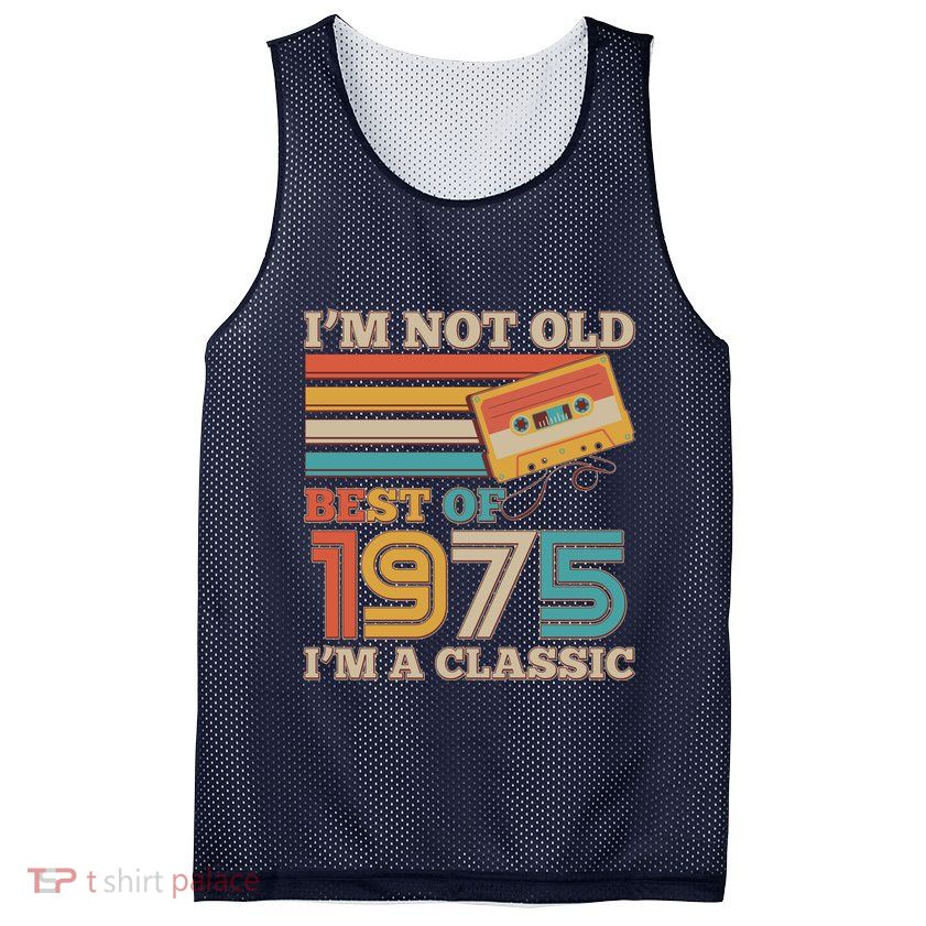 Im Not Old Best Of 1975 Im A Classic 50th Birthday Mesh Reversible Basketball Jersey Tank