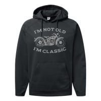 Im Not Old Im Classic Funny Motorcycle Bike Performance Fleece Hoodie