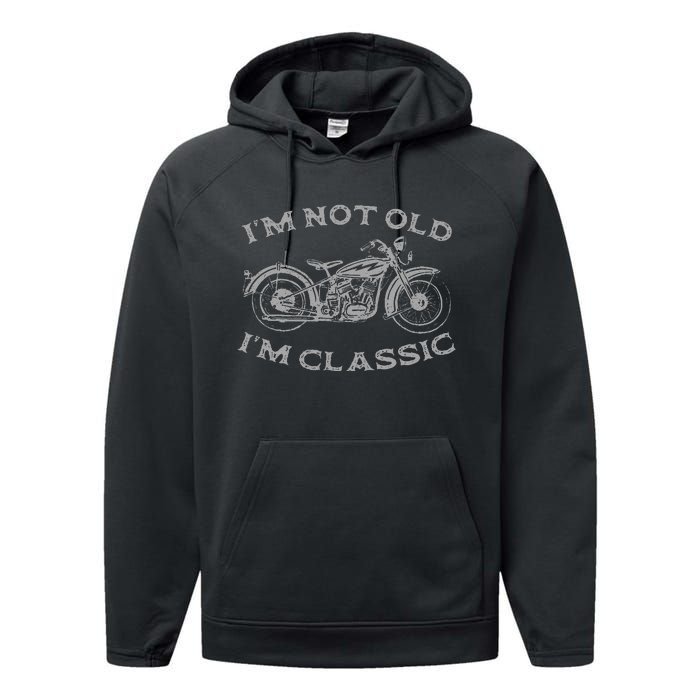 Im Not Old Im Classic Funny Motorcycle Bike Performance Fleece Hoodie