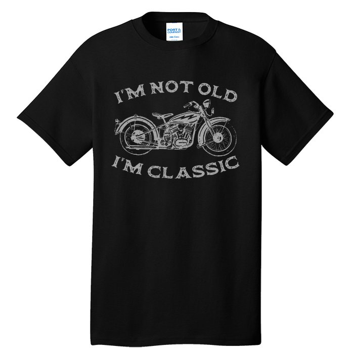 Im Not Old Im Classic Funny Motorcycle Bike Tall T-Shirt