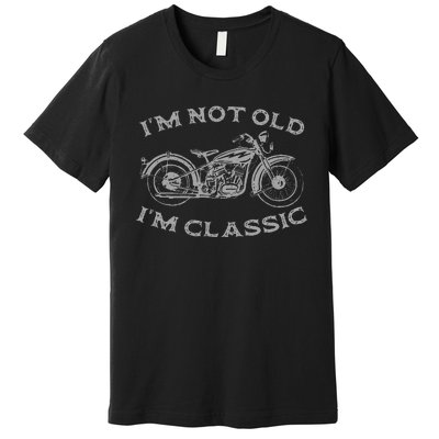 Im Not Old Im Classic Funny Motorcycle Bike Premium T-Shirt