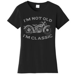 Im Not Old Im Classic Funny Motorcycle Bike Women's T-Shirt