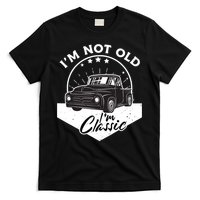 IM Not Old IM Classic Vintage Car Truck Birthday T-Shirt