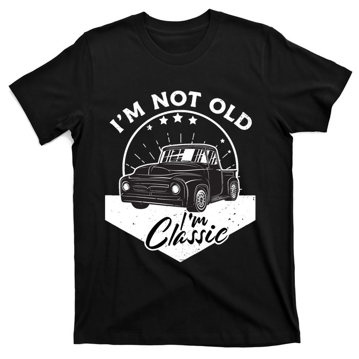 IM Not Old IM Classic Vintage Car Truck Birthday T-Shirt