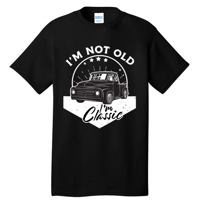 IM Not Old IM Classic Vintage Car Truck Birthday Tall T-Shirt