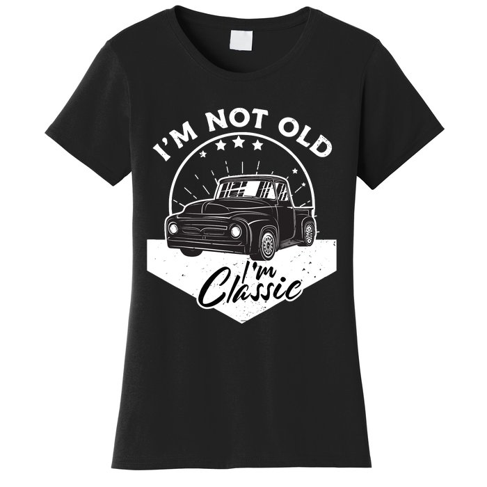 IM Not Old IM Classic Vintage Car Truck Birthday Women's T-Shirt