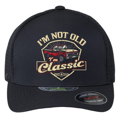 Im Not Old Im Classic Funny Old Man Flexfit Unipanel Trucker Cap