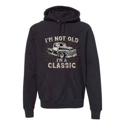 I'm Not Old I'm Classic Retro Truck Distressed Design Premium Hoodie