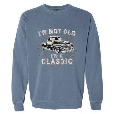 I'm Not Old I'm Classic Retro Truck Distressed Design Garment-Dyed Sweatshirt