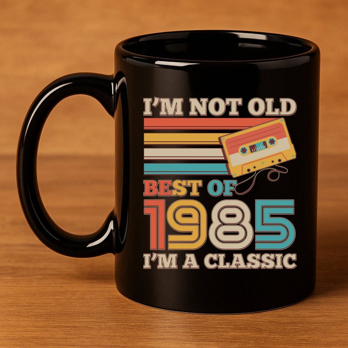 Im Not Old Best Of 1985 Im A Classic 40th Birthday 11oz C Handle Ceramic Mug