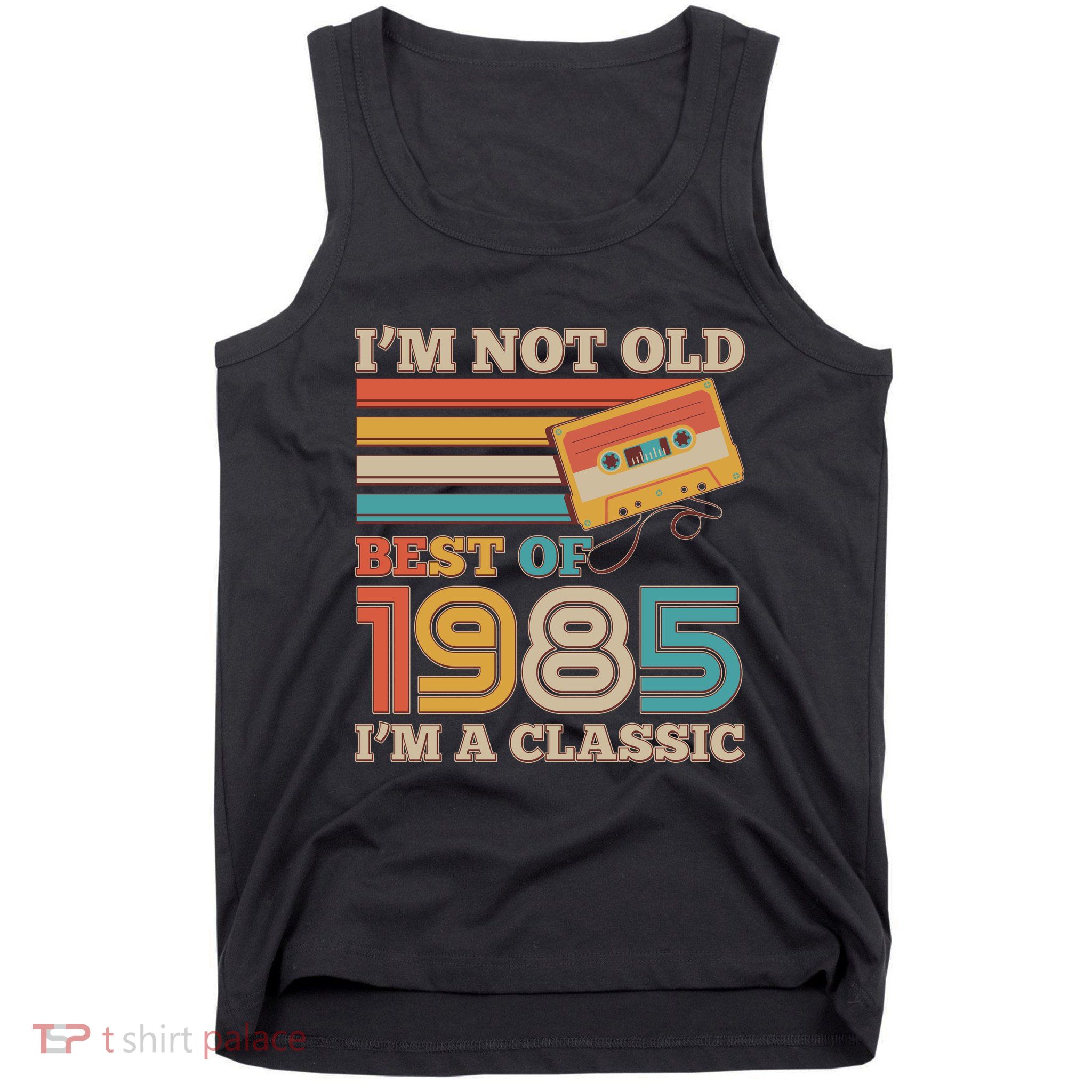 Im Not Old Best Of 1985 Im A Classic 40th Birthday Tank Top