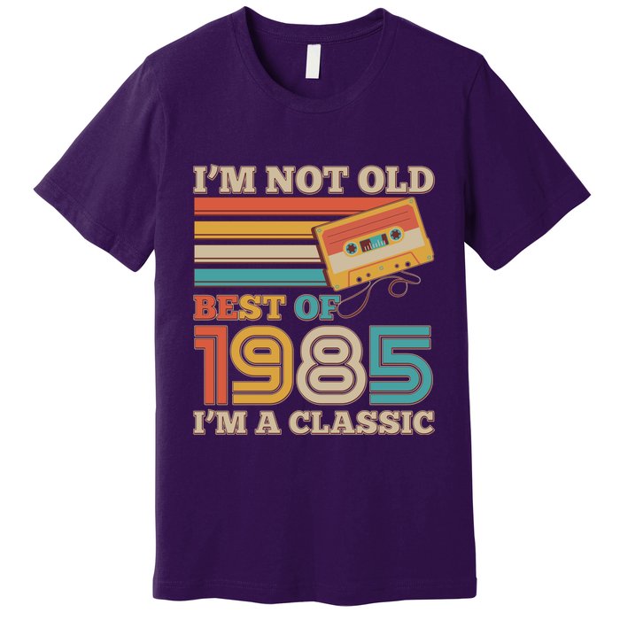 Im Not Old Best Of 1985 Im A Classic 40th Birthday Premium T-Shirt
